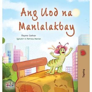 The Traveling Caterpillar (Tagalog Children's Book) -- Rayne Coshav